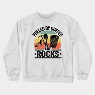 Fueled By Coffee And Rocks Collector Fossil Hunter Geologist Crewneck Sweatshirt